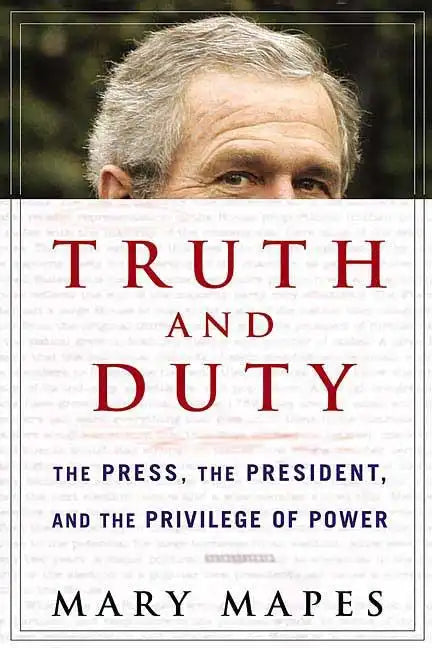 Truth and Duty: The Press, the President, and the Privilege of Power - Paperback