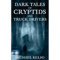 Dark Tales of Cryptids and Truck Drivers - Paperback