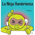 La Ninja Hambrienta: Un libro para niños sobre la prevención de la suspensión y el manejo de crisis y arrebatos - Hardcover