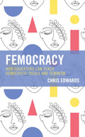 Femocracy: How Educators Can Teach Democratic Ideals and Feminism - Paperback