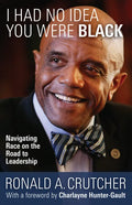 I Had No Idea You Were Black: Navigating Race on the Road to Leadership - Paperback