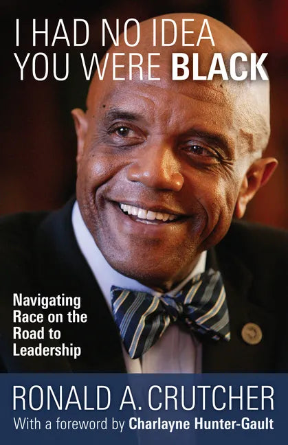 I Had No Idea You Were Black: Navigating Race on the Road to Leadership - Paperback