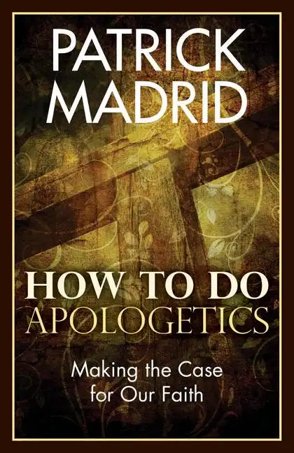 How to Do Apologetics: Making the Case for Our Faith - Paperback
