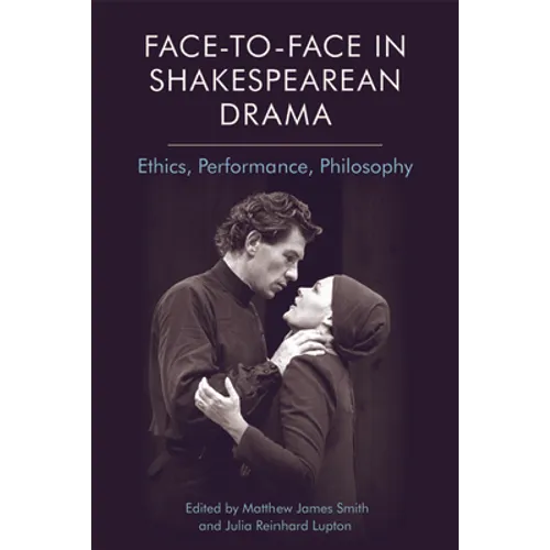 Face-To-Face in Shakespearean Drama: Ethics, Performance, Philosophy - Paperback
