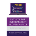 Python for Information Professionals: How to Design Practical Applications to Capitalize on the Data Explosion - Paperback