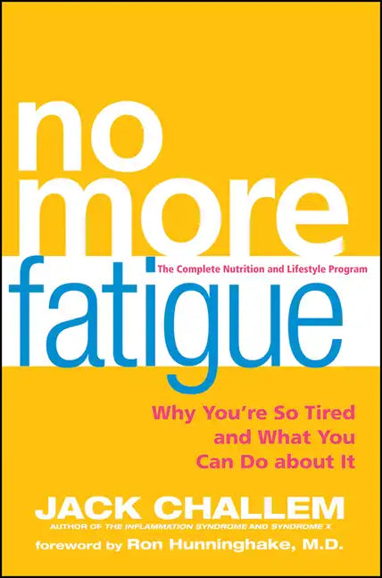 No More Fatigue: Why You're So Tired and What You Can Do about It - Hardcover