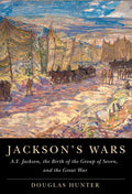 Jackson's Wars: A.Y. Jackson, the Birth of the Group of Seven, and the Great War Volume 40 - Hardcover