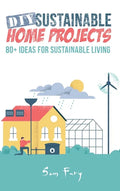 DIY Sustainable Home Projects: 80+ Ideas for Sustainable Living - Hardcover