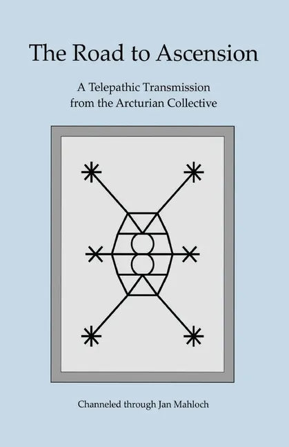 The Road to Ascension: A Telepathic Transmission from the Arcturian Collective Channeled through Jan Mahloch - Paperback