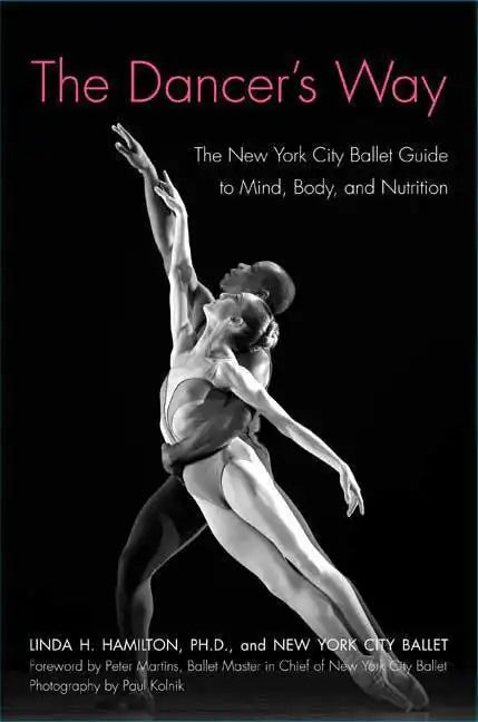 The Dancer's Way: The New York City Ballet Guide to Mind, Body, and Nutrition - Paperback