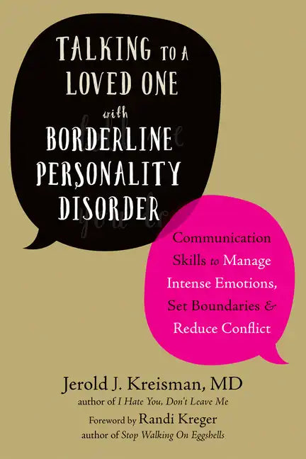 Talking to a Loved One with Borderline Personality Disorder: Communication Skills to Manage Intense Emotions, Set Boundaries, and Reduce Conflict - Paperback