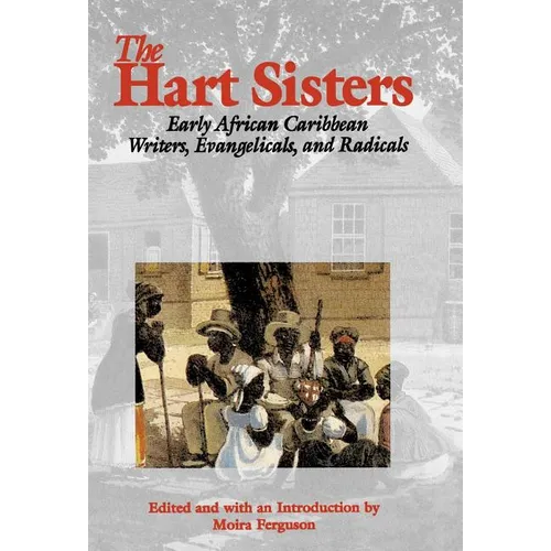 The Hart Sisters: Early African Caribbean Writers, Evangelicals, and Radicals - Hardcover