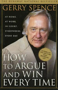 How to Argue & Win Every Time: At Home, at Work, in Court, Everywhere, Everyday - Paperback