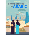Short Stories in Arabic for Beginners and Intermediate Learners: A2-B1, Arabic-English Dual Language - Paperback