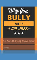 "Why You, Bully Me?I Am Free.": " I Am Free"! - Paperback
