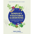 Simplify Vegetable Gardening: All the Botanical Know-How You Need to Grow More Food and Healthier Edible Plants - Veggie Gardening with a Side of Sc - Paperback