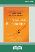 From Incremental to Exponential: How Large Companies Can See the Future and Rethink Innovation (16pt Large Print Edition) - Paperback