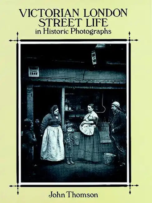 Victorian London Street Life in Historic Photographs - Paperback