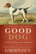 Good Dog: True Stories of Love, Loss, and Loyalty - Hardcover