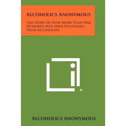 Alcoholics Anonymous: The Story Of How More Than One Hundred Men Have Recovered From Alcoholism - Paperback