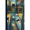 Yale Humor: A Collection Of Humorous Selections From The University Publications - Hardcover