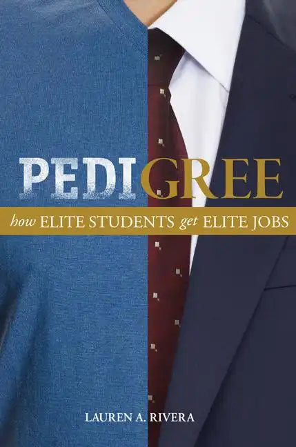 Pedigree: How Elite Students Get Elite Jobs - Paperback