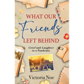 What Our Friends Left Behind: Grief and Laughter in a Pandemic - Paperback