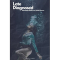 Late Diagnosed: Managing ADHD as an Adult Woman - Paperback