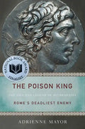 The Poison King: The Life and Legend of Mithradates, Rome's Deadliest Enemy - Paperback