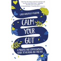 Calm Your Gut: A Mindful and Compassionate Guide to Healing IBD and IBS - Paperback
