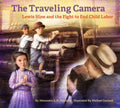 The Traveling Camera: Lewis Hine and the Fight to End Child Labor - Hardcover