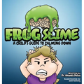 Frog Slime: A Child's Guide to Calming Down - Hardcover