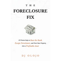 The Foreclosure Fix: 12 Proven Steps to Beat the Bank, Escape Foreclosure, and Turn Your Property into a Profitable Asset - Paperback