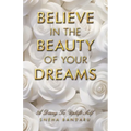 Believe in the Beauty of Your Dreams: A diary to uplift Self - Paperback