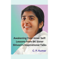 Awakening Your Inner Self: Lessons from BK Sister Shivani's Inspirational Talks - Paperback
