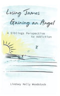 Losing James Gaining an Angel: A Siblings Perspective to Addiction - Paperback