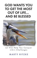 God Wants You to Get the Most Out of Life... and Be Blessed!: Let Him Help You Conquer Life's Challenges - Paperback