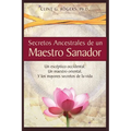 Secretos Ancestrales de un Maestro Sanador: Un escéptico occidental, Un maestro oriental, Y los mayores secretos de la vida - Paperback