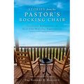 Stories from the Pastor's Rocking Chair: Teachable Reflections on Real Life Ministry Experiences - Paperback