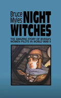 Night Witches: The Amazing Story of Russia's Women Pilots in WWII - Paperback