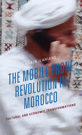 The Mobile Phone Revolution in Morocco: Cultural and Economic Transformations - Hardcover