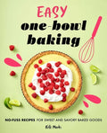 Easy One-Bowl Baking: No-Fuss Recipes for Sweet and Savory Baked Goods - Paperback