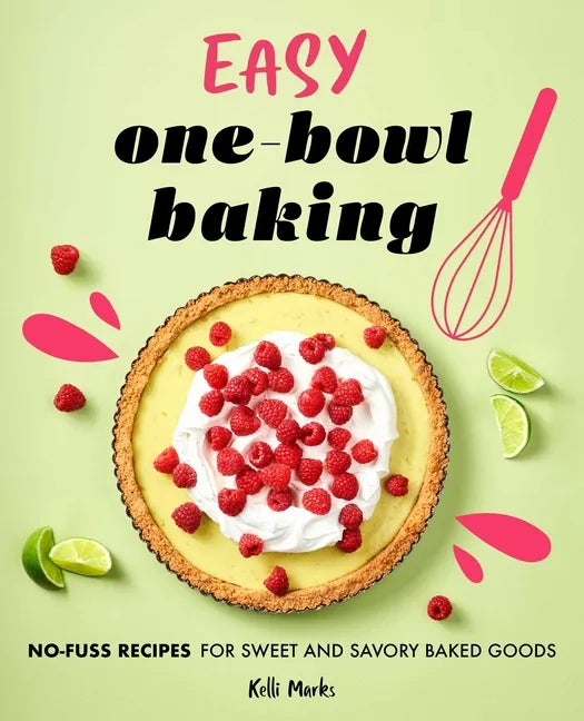 Easy One-Bowl Baking: No-Fuss Recipes for Sweet and Savory Baked Goods - Paperback
