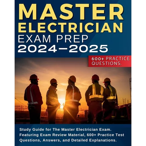 Master Electrician Exam Prep: Study Guide for The Master Electrician Exam. Featuring Exam Review Material, 600+ Practice Test Questions, Answers, an - Paperback