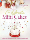 Celebrate with Minicakes: Designs and Techniques for Creating Over 25 Celebration Minicakes - Paperback