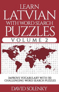 Learn Latvian with Word Search Puzzles Volume 2: Learn Latvian Language Vocabulary with 130 Challenging Bilingual Word Find Puzzles for All Ages - Paperback