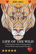 Life Of The Wild: A Whimsical Adult Coloring Book: Stress Relieving Animal Designs - Paperback