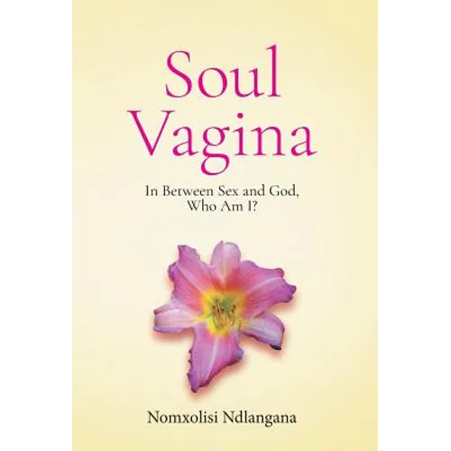 Soul Vagina: In Between Sex and God, Who Am I? - Hardcover