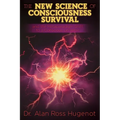 The New Science of Consciousness Survival and the Metaparadigm Shift to a Conscious Universe - Paperback