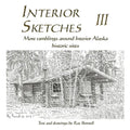 Interior Sketches III: More ramblings around Interior Alaska historic sites - Paperback